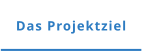 Das Projektziel